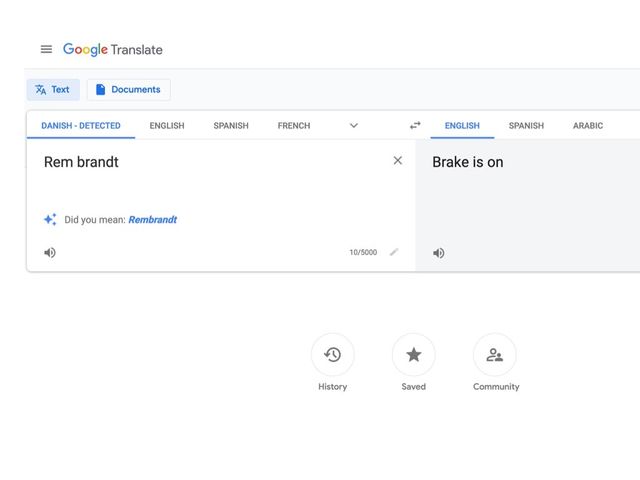 Google Translate detecting
Rem Brandt as Danish,
and translating it to
Brake Is On.