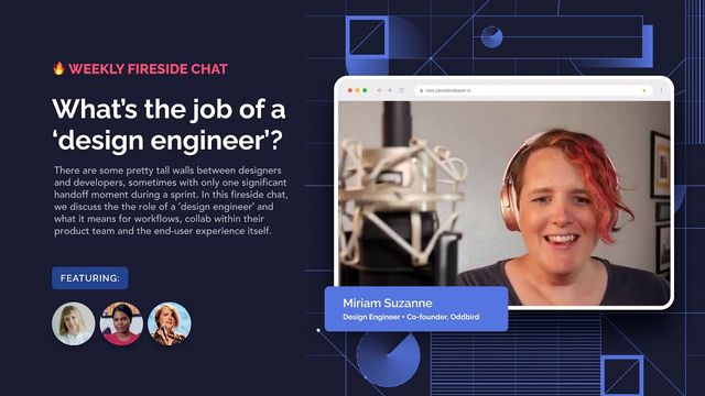 Weekly fireside chat:
What's the job of a design engineer?
Featuring Miriam Suzanne